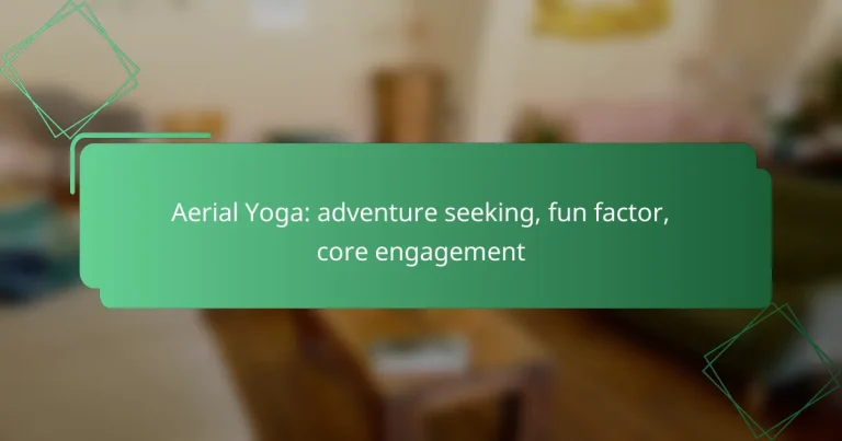 Aerial Yoga: adventure seeking, fun factor, core engagement