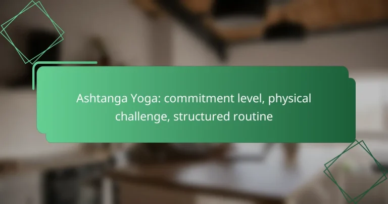 Ashtanga Yoga: commitment level, physical challenge, structured routine