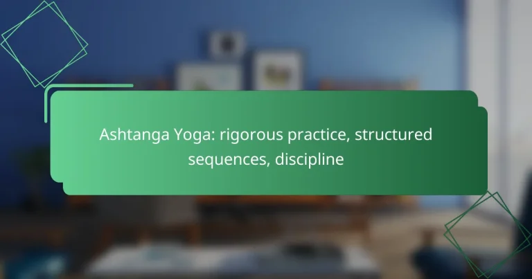 Ashtanga Yoga: rigorous practice, structured sequences, discipline