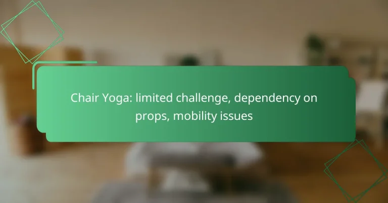 Chair Yoga: limited challenge, dependency on props, mobility issues