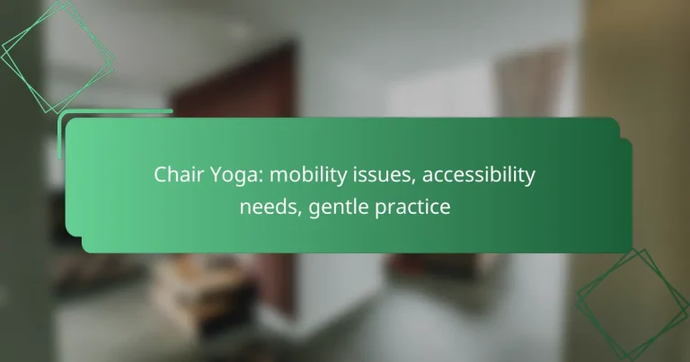 Chair Yoga: mobility issues, accessibility needs, gentle practice