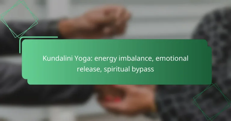 Kundalini Yoga: energy imbalance, emotional release, spiritual bypass