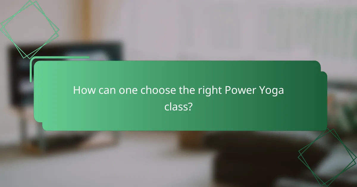 How can one choose the right Power Yoga class?