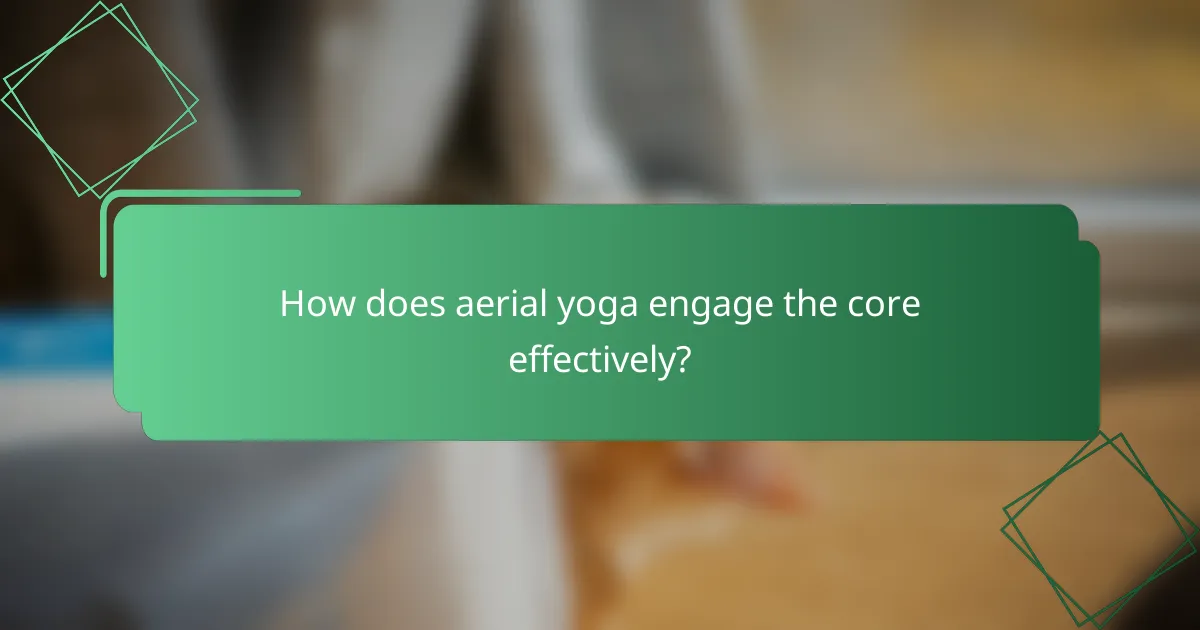 How does aerial yoga engage the core effectively?