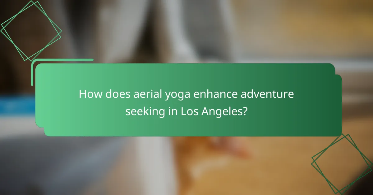 How does aerial yoga enhance adventure seeking in Los Angeles?