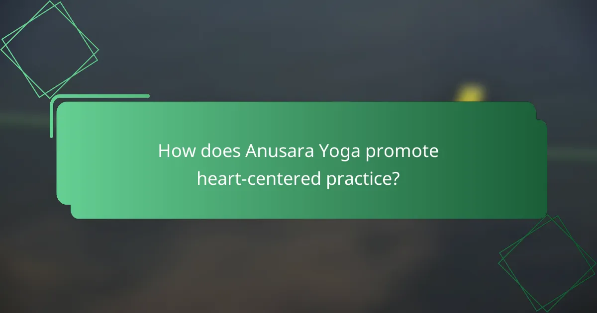 How does Anusara Yoga promote heart-centered practice?