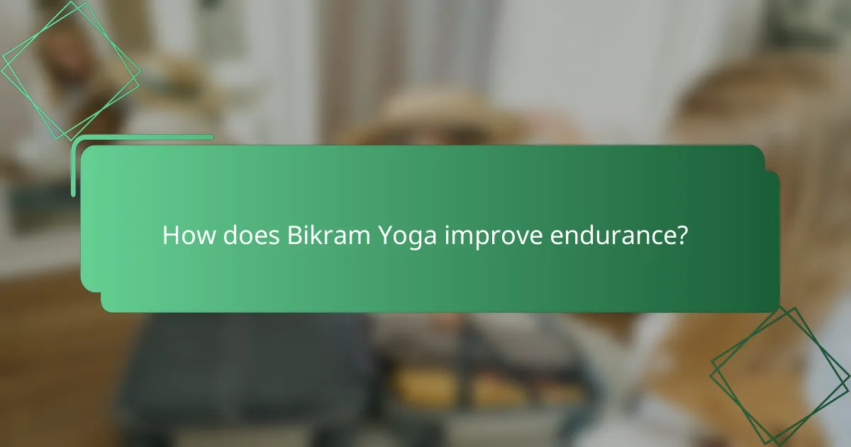 How does Bikram Yoga improve endurance?