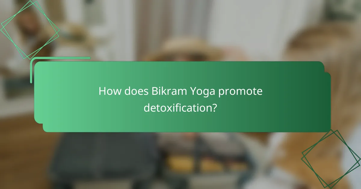 How does Bikram Yoga promote detoxification?