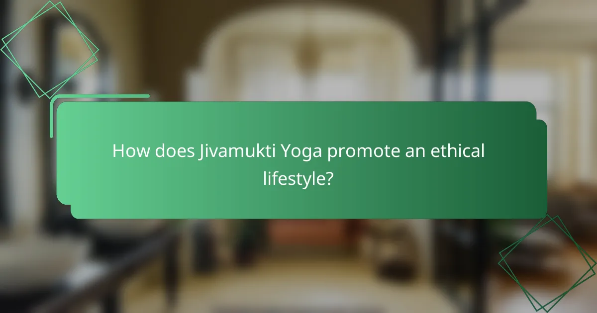 How does Jivamukti Yoga promote an ethical lifestyle?