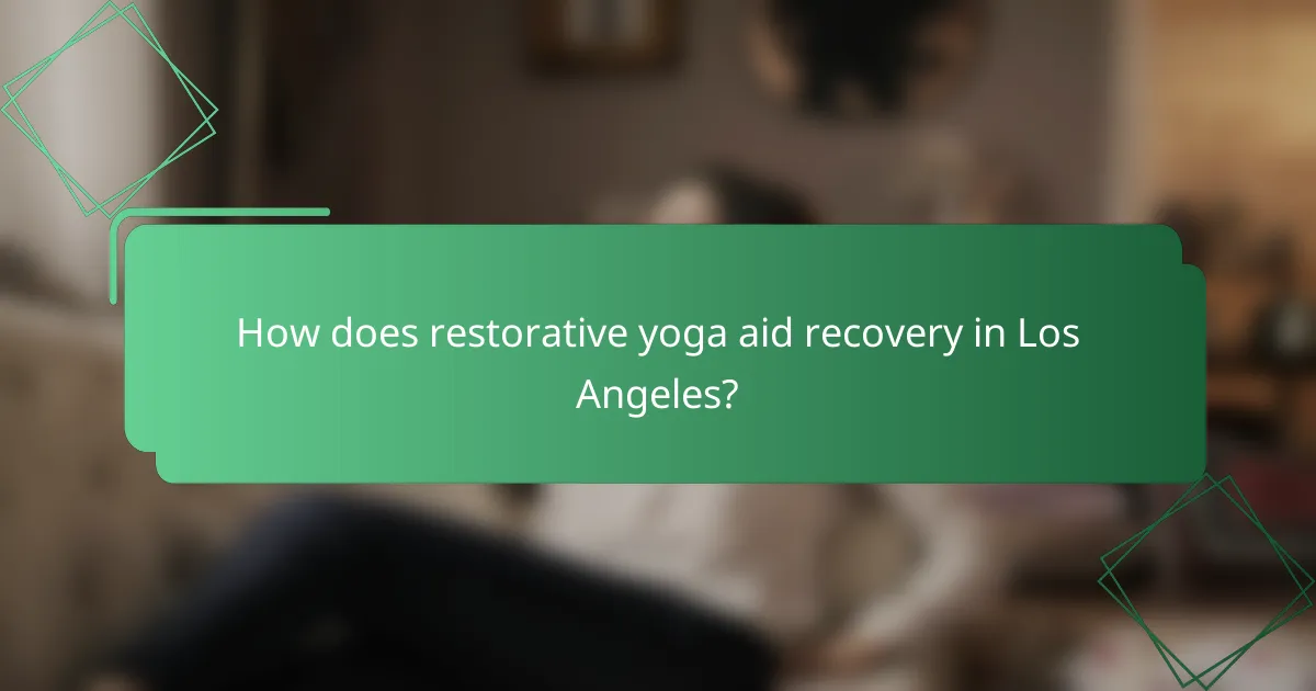 How does restorative yoga aid recovery in Los Angeles?