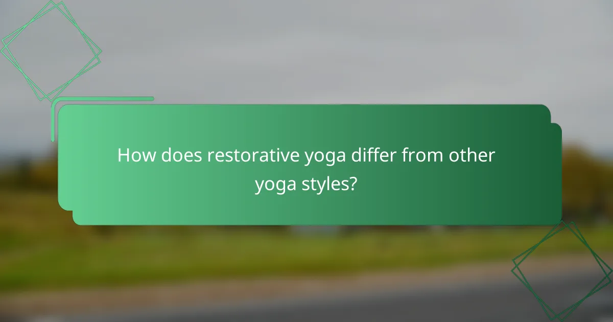 How does restorative yoga differ from other yoga styles?