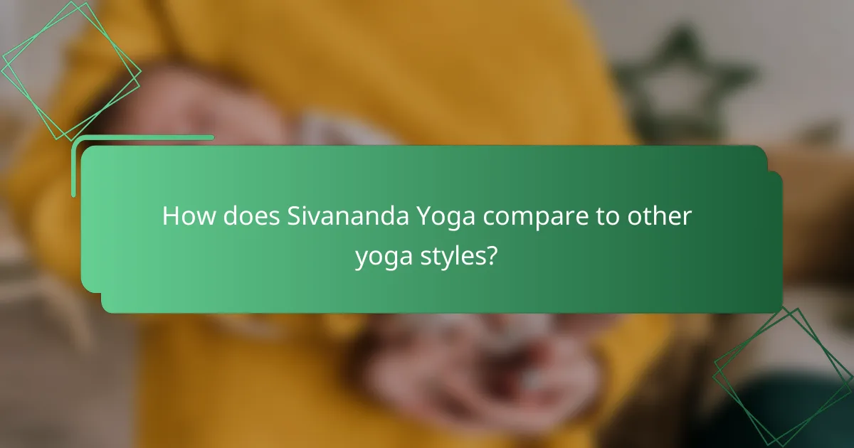 How does Sivananda Yoga compare to other yoga styles?
