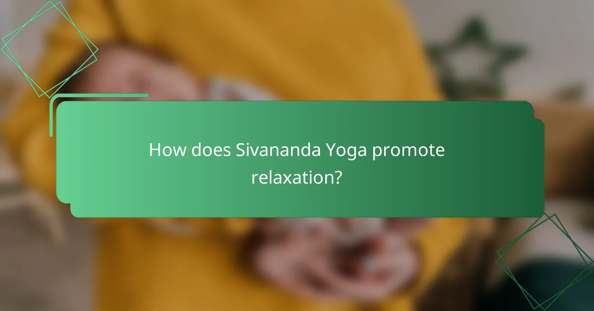 How does Sivananda Yoga promote relaxation?