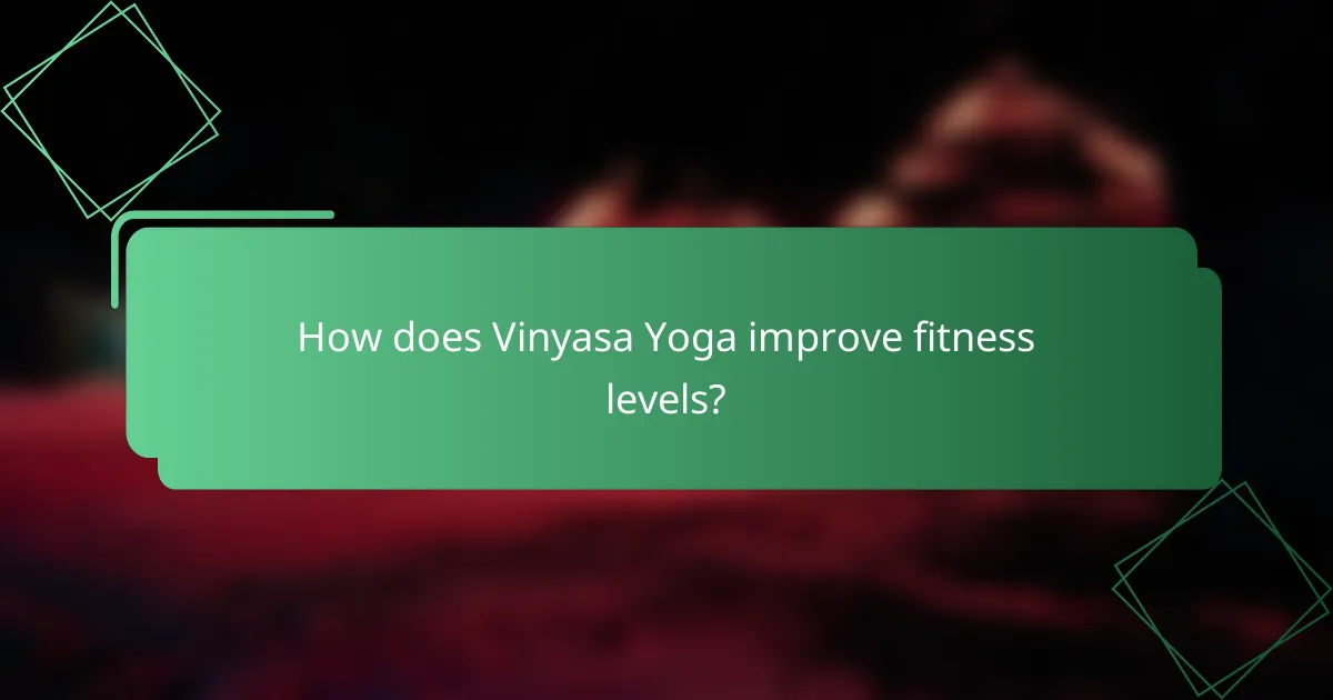 How does Vinyasa Yoga improve fitness levels?