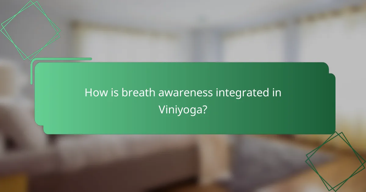 How is breath awareness integrated in Viniyoga?