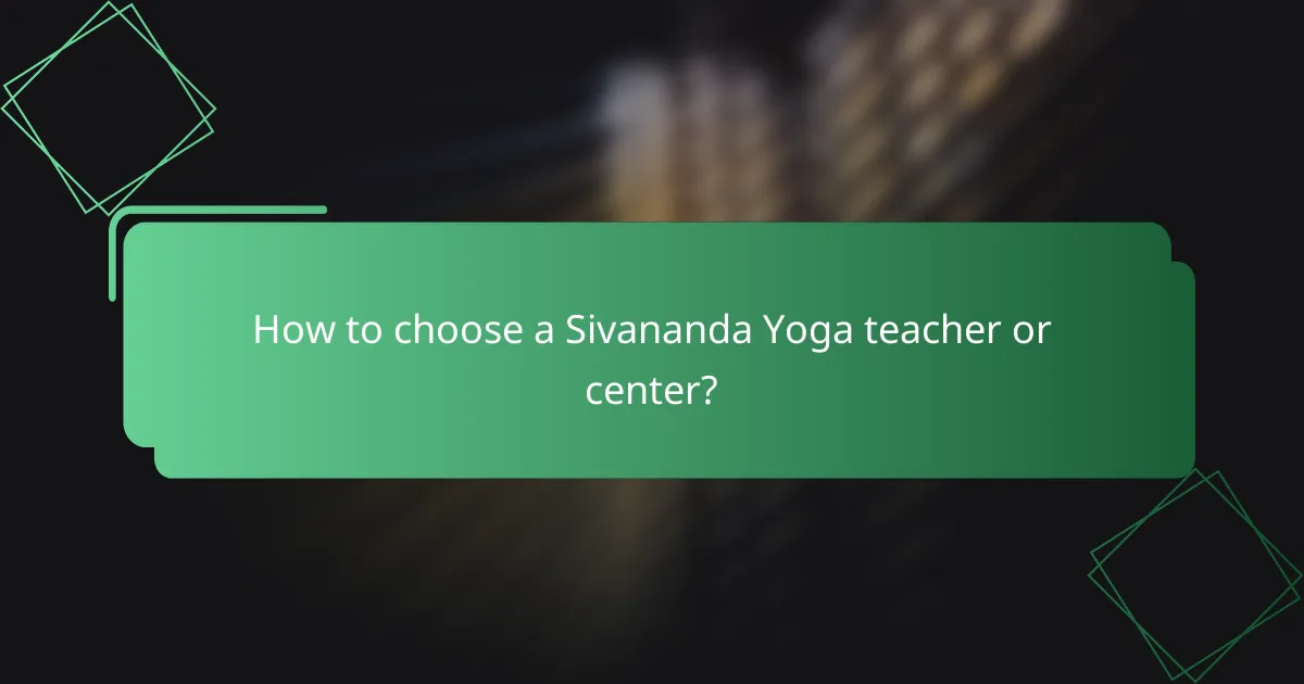 How to choose a Sivananda Yoga teacher or center?
