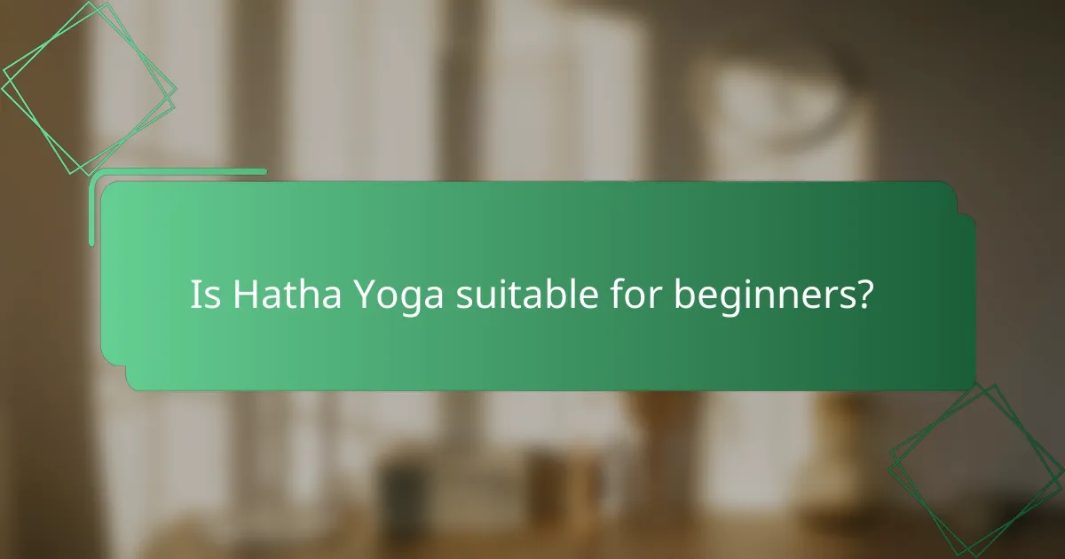 Is Hatha Yoga suitable for beginners?
