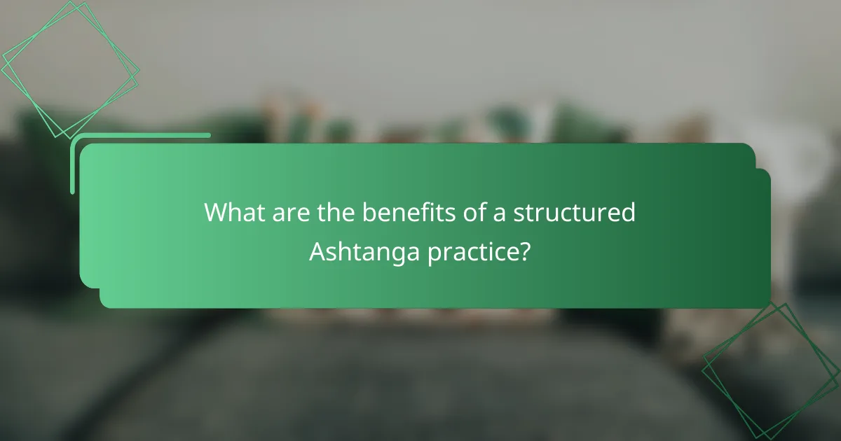 What are the benefits of a structured Ashtanga practice?