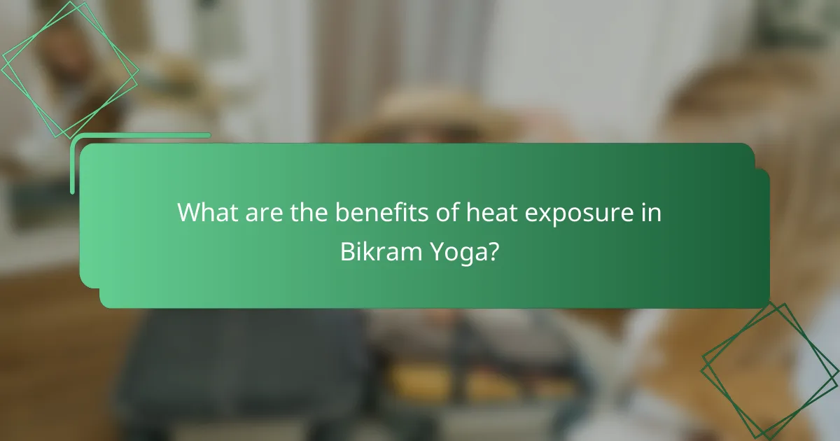 What are the benefits of heat exposure in Bikram Yoga?
