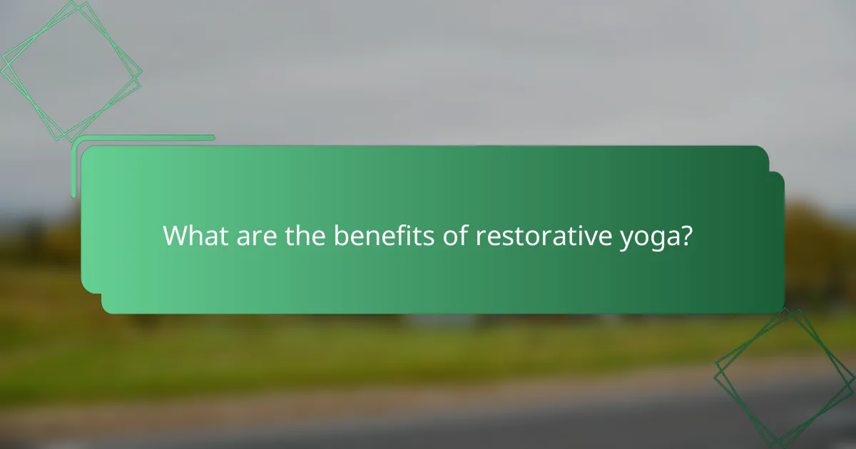 What are the benefits of restorative yoga?