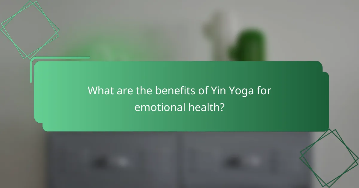 What are the benefits of Yin Yoga for emotional health?
