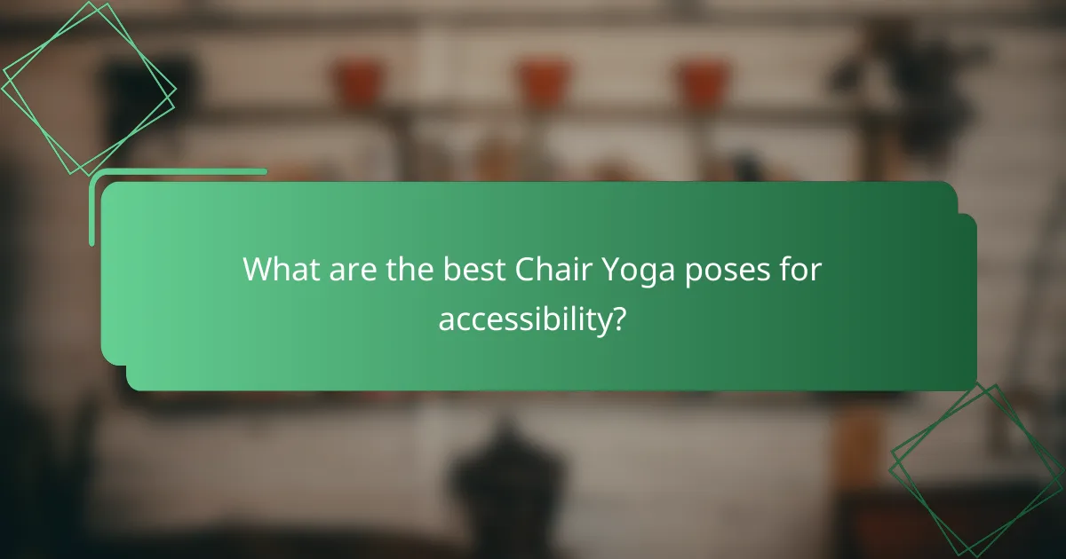 What are the best Chair Yoga poses for accessibility?