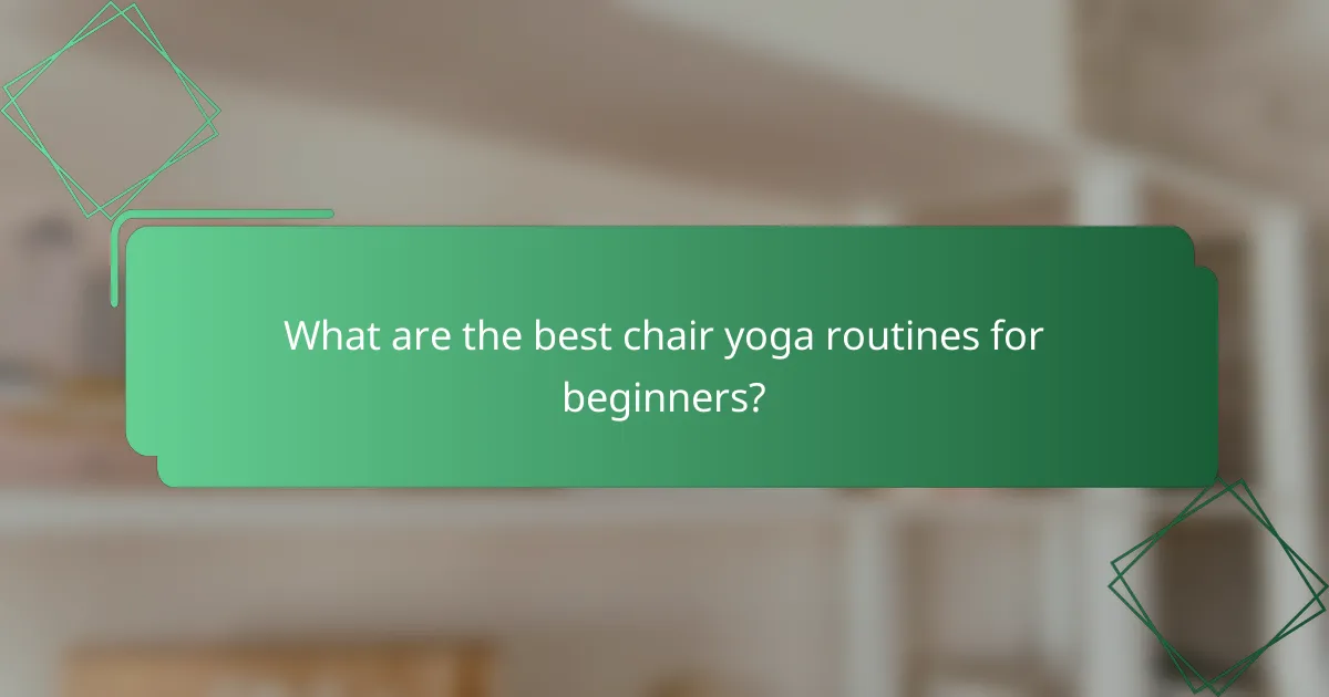 What are the best chair yoga routines for beginners?