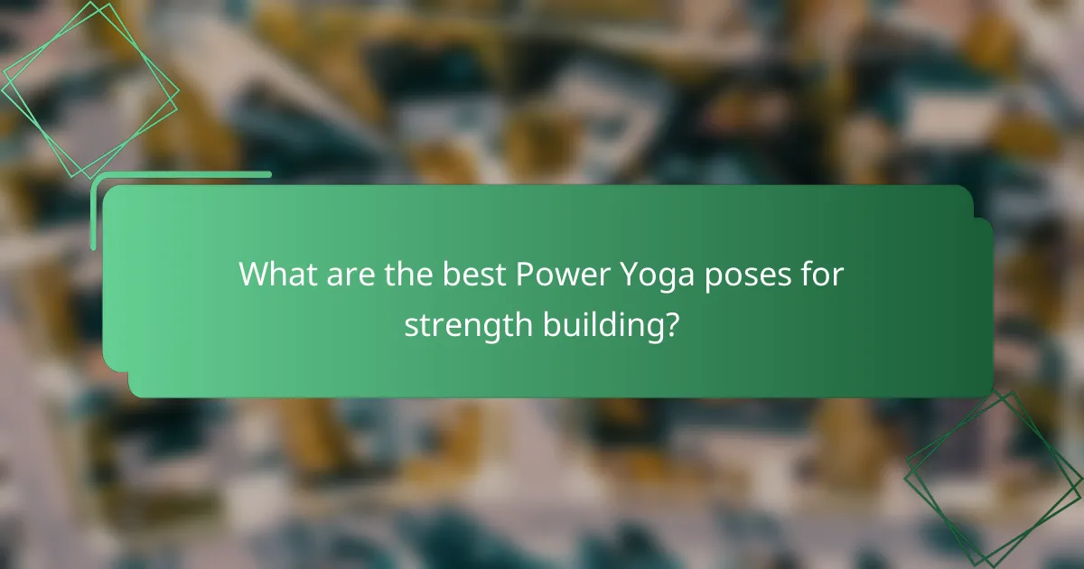 What are the best Power Yoga poses for strength building?