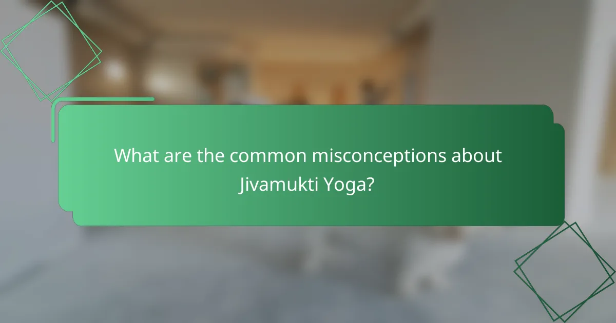 What are the common misconceptions about Jivamukti Yoga?