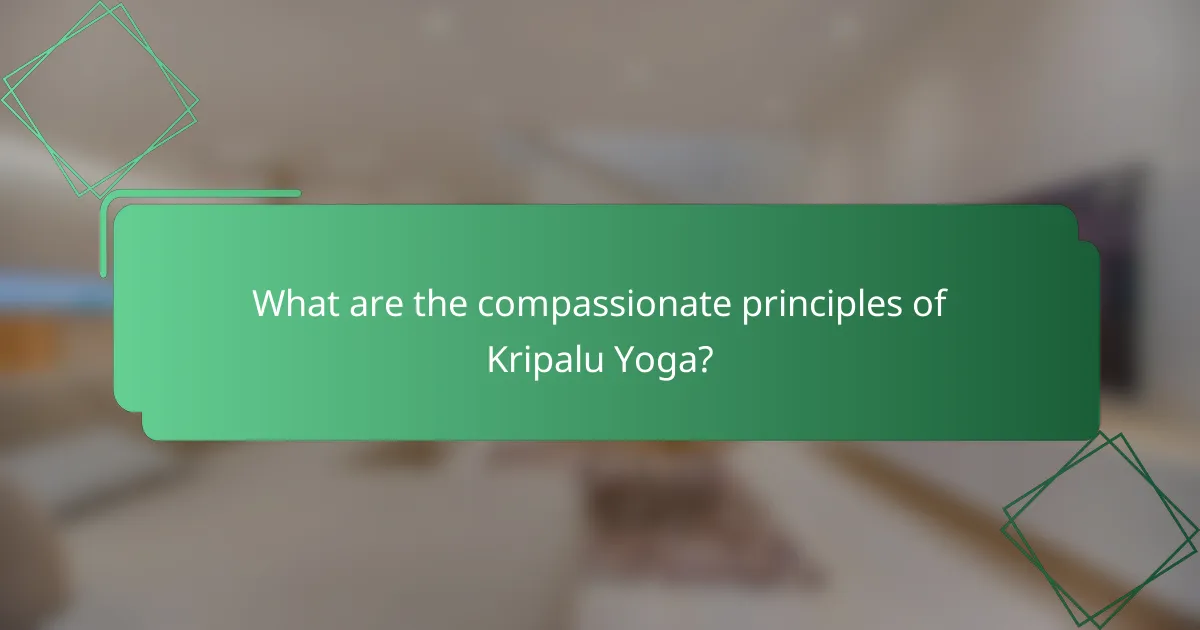 What are the compassionate principles of Kripalu Yoga?