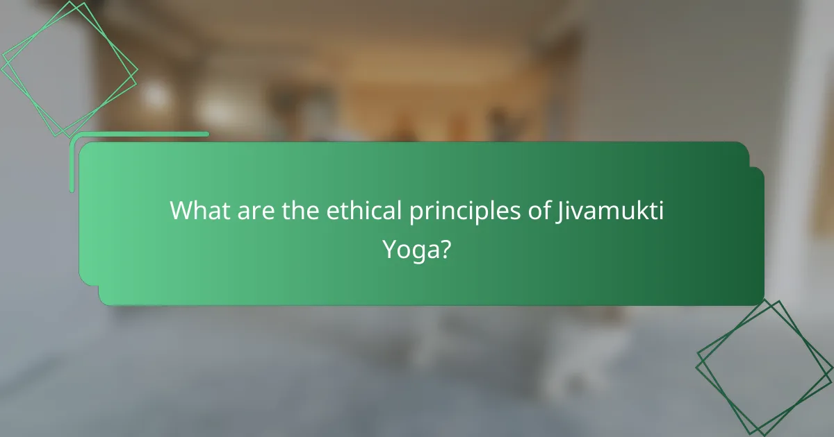 What are the ethical principles of Jivamukti Yoga?