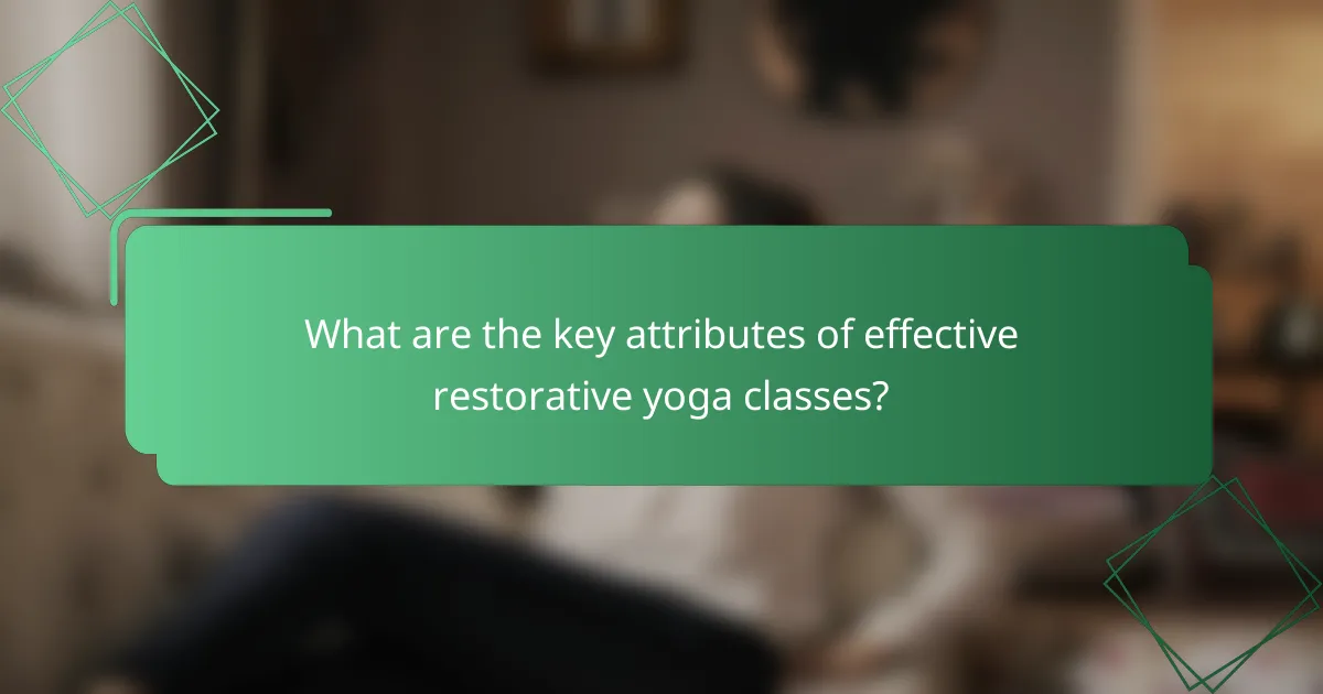 What are the key attributes of effective restorative yoga classes?