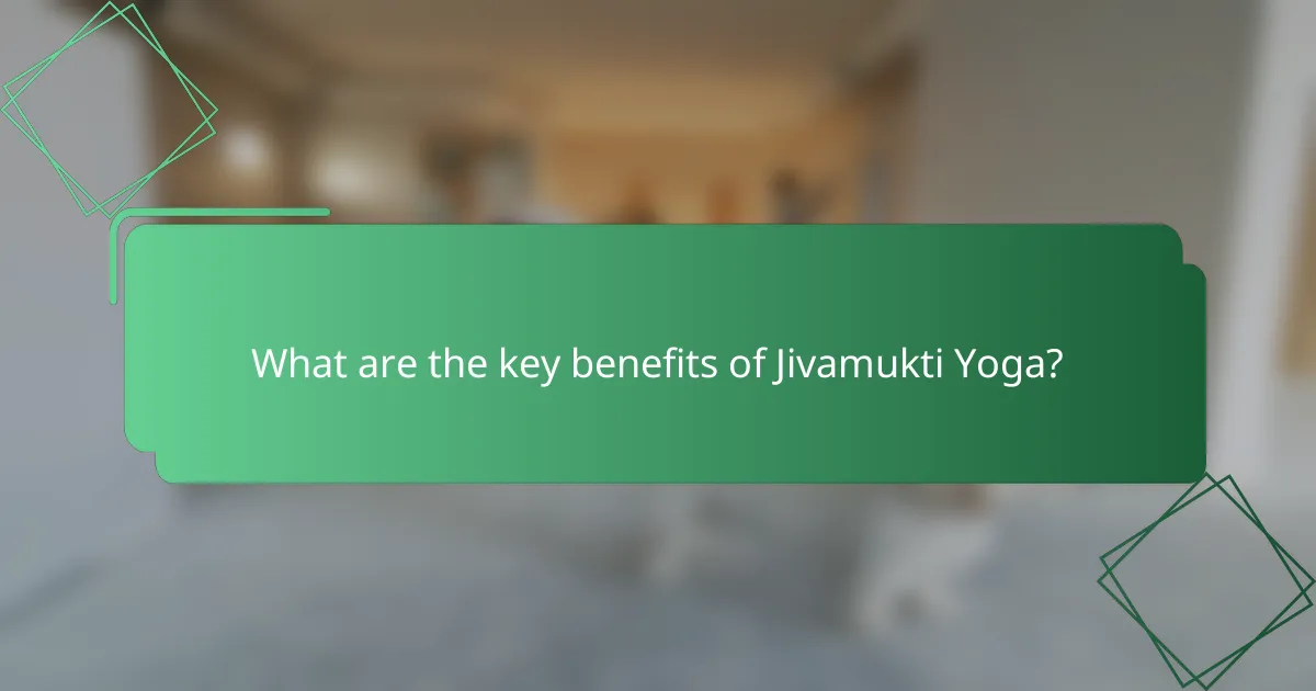 What are the key benefits of Jivamukti Yoga?