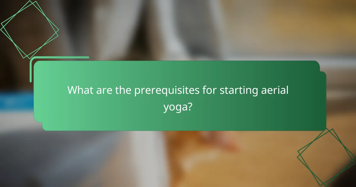 What are the prerequisites for starting aerial yoga?