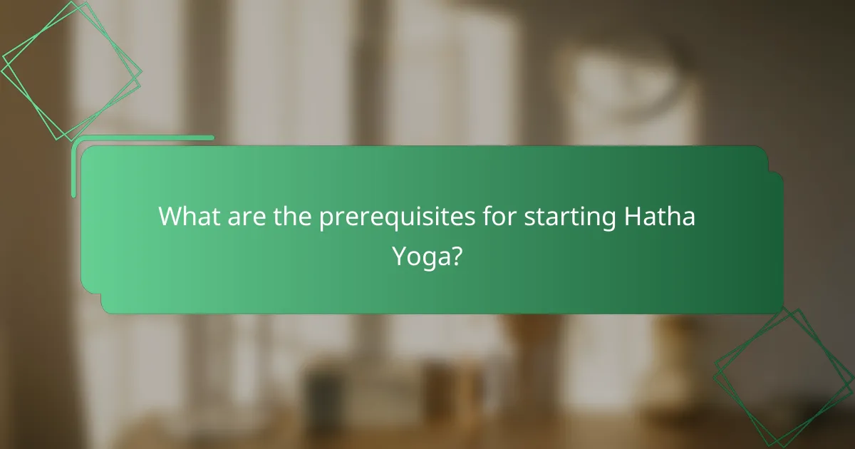 What are the prerequisites for starting Hatha Yoga?
