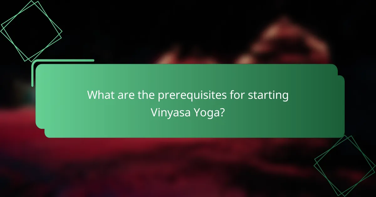 What are the prerequisites for starting Vinyasa Yoga?