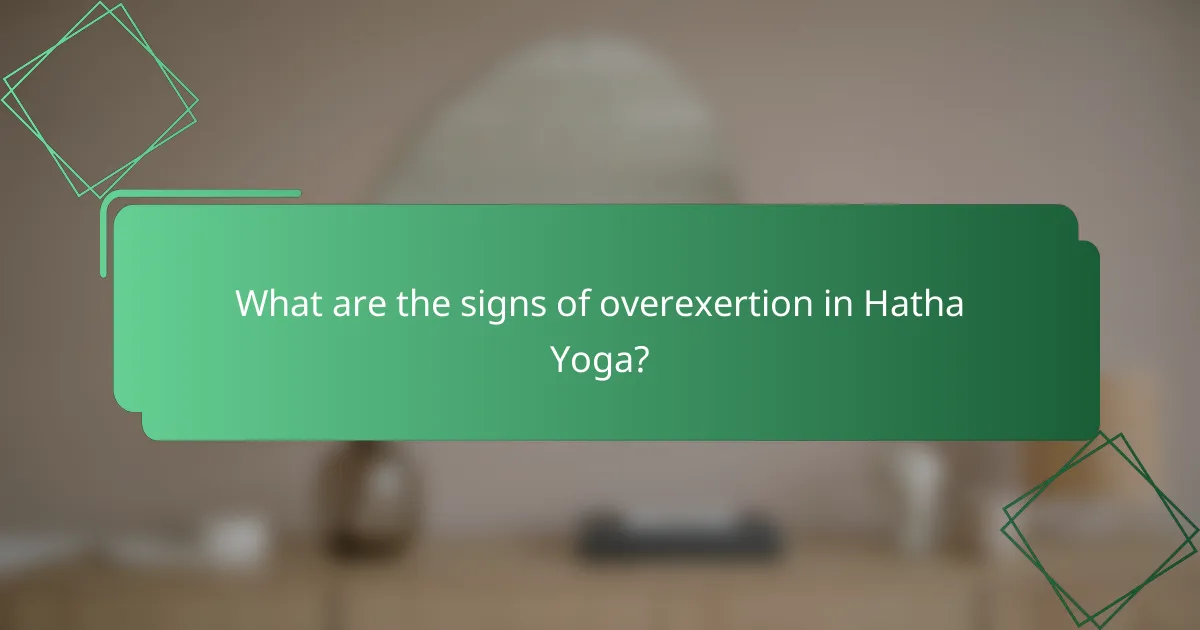 What are the signs of overexertion in Hatha Yoga?
