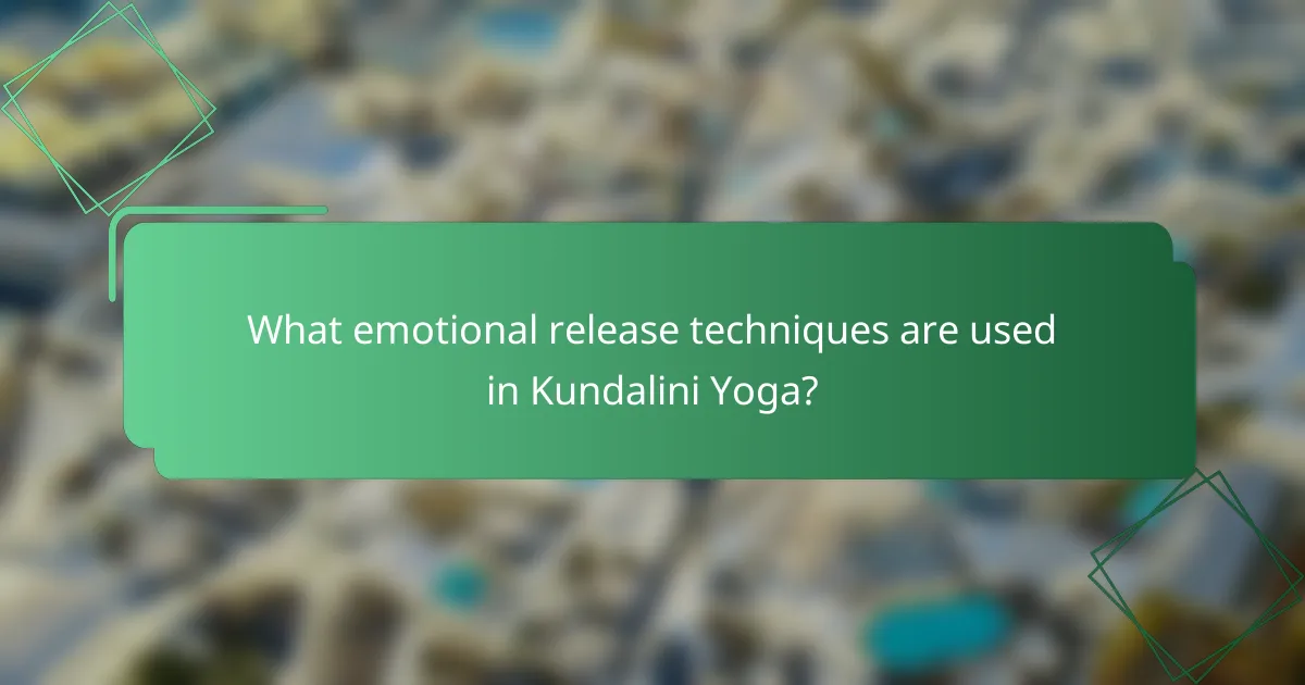 What emotional release techniques are used in Kundalini Yoga?
