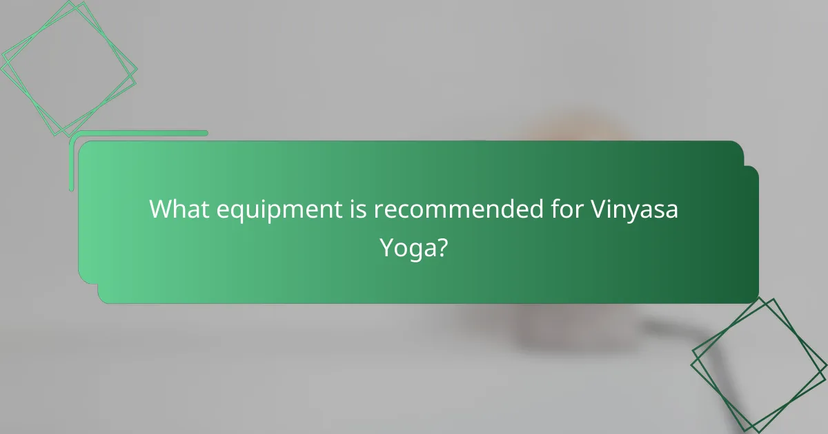 What equipment is recommended for Vinyasa Yoga?