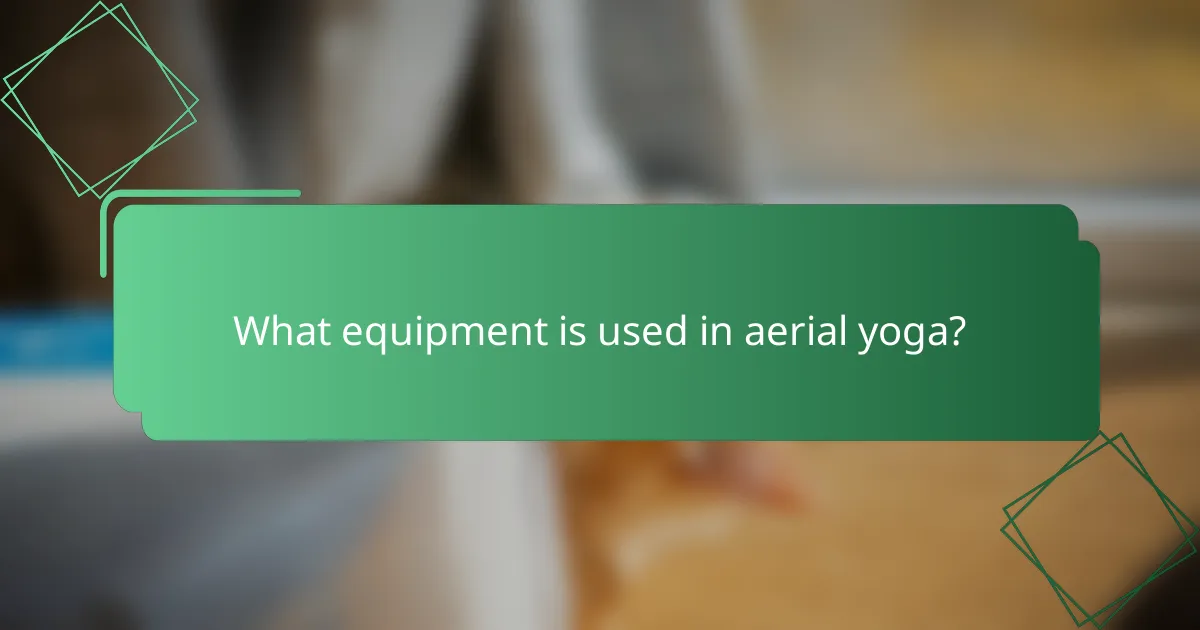 What equipment is used in aerial yoga?