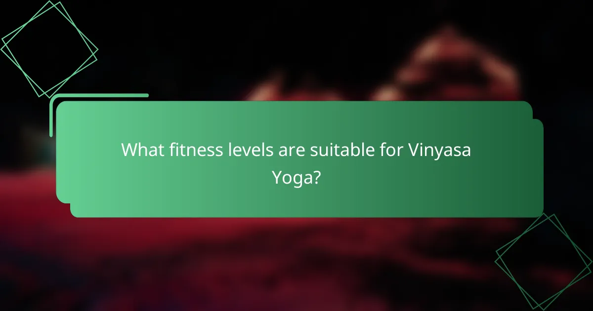 What fitness levels are suitable for Vinyasa Yoga?