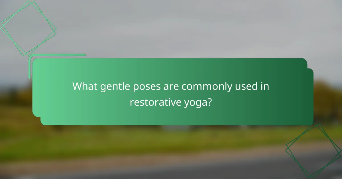 What gentle poses are commonly used in restorative yoga?