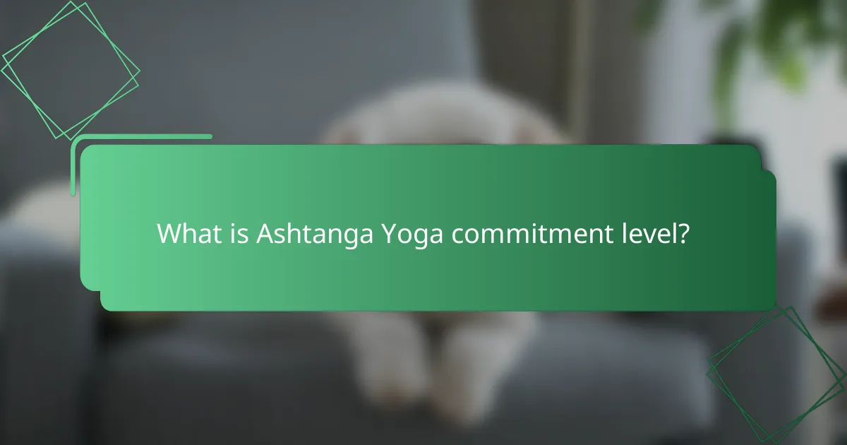 What is Ashtanga Yoga commitment level?