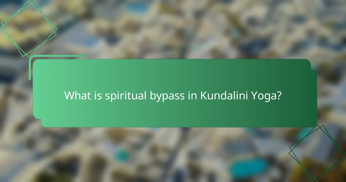 What is spiritual bypass in Kundalini Yoga?