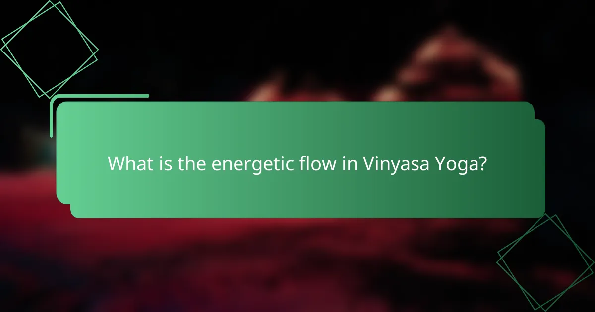 What is the energetic flow in Vinyasa Yoga?