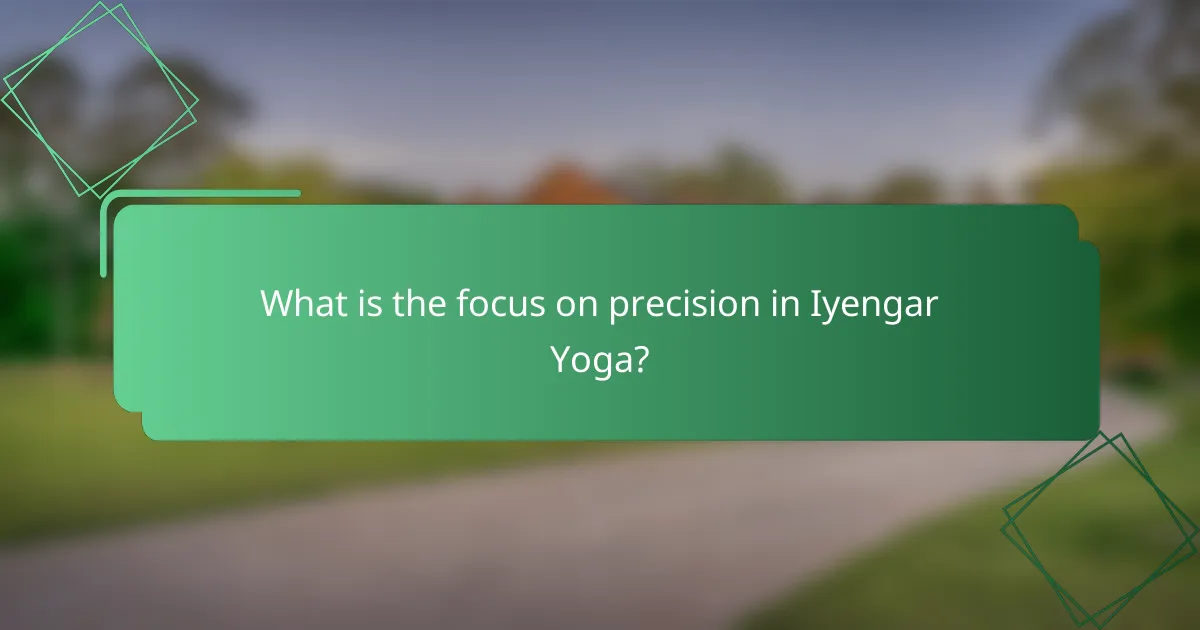 What is the focus on precision in Iyengar Yoga?