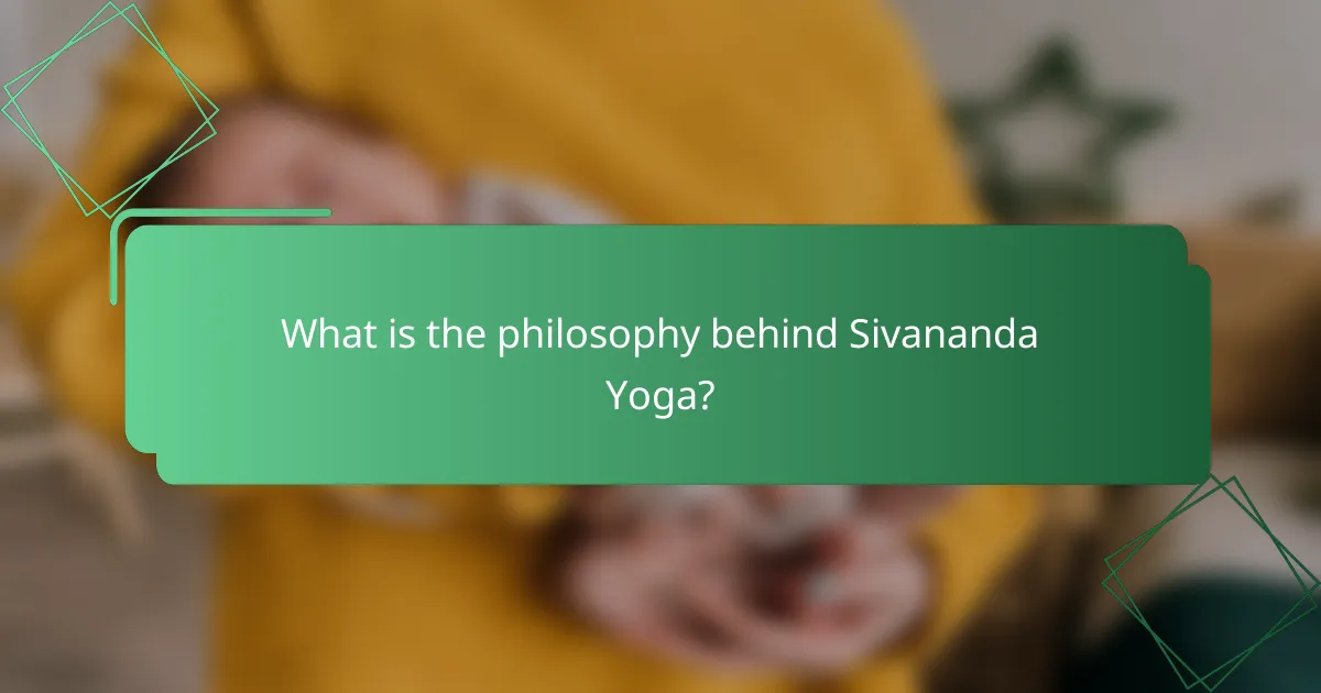 What is the philosophy behind Sivananda Yoga?