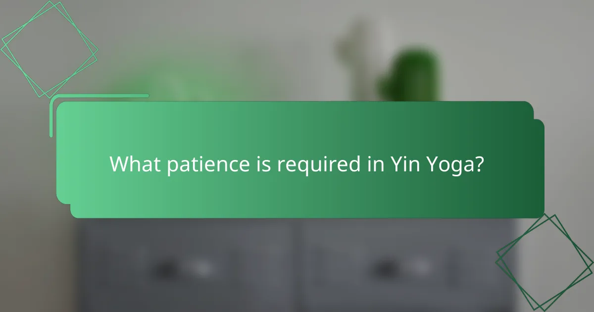 What patience is required in Yin Yoga?