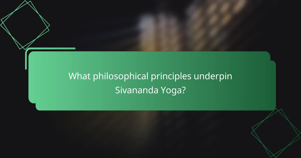 What philosophical principles underpin Sivananda Yoga?