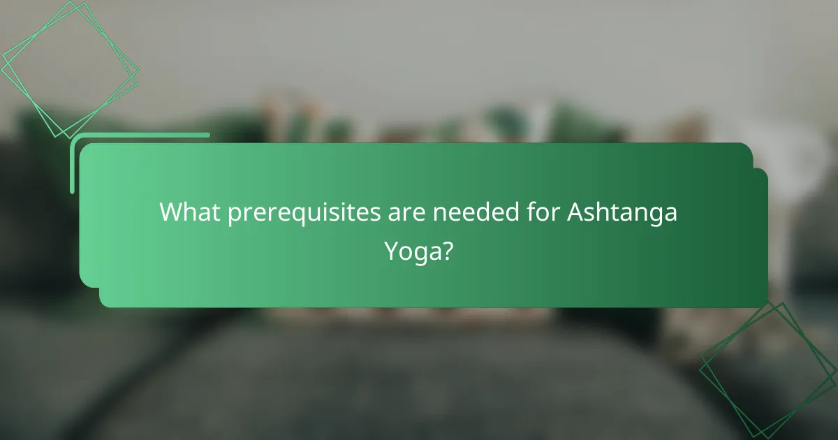 What prerequisites are needed for Ashtanga Yoga?